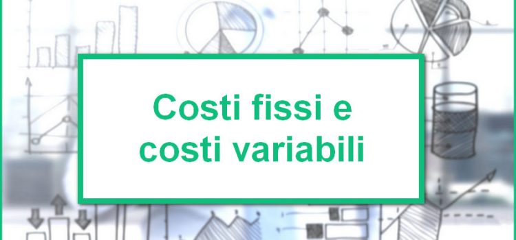 Costi fissi e costi variabili